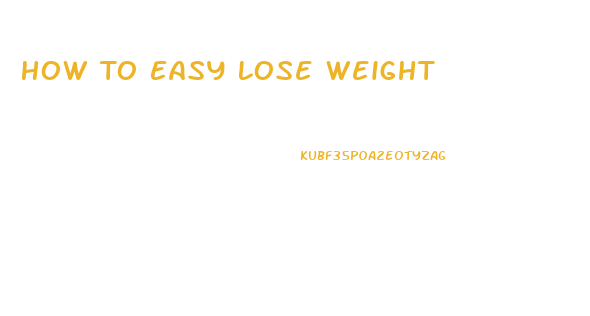 How To Easy Lose Weight