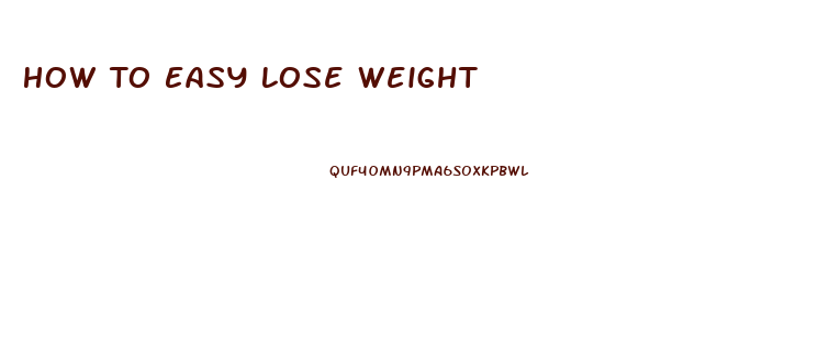 How To Easy Lose Weight