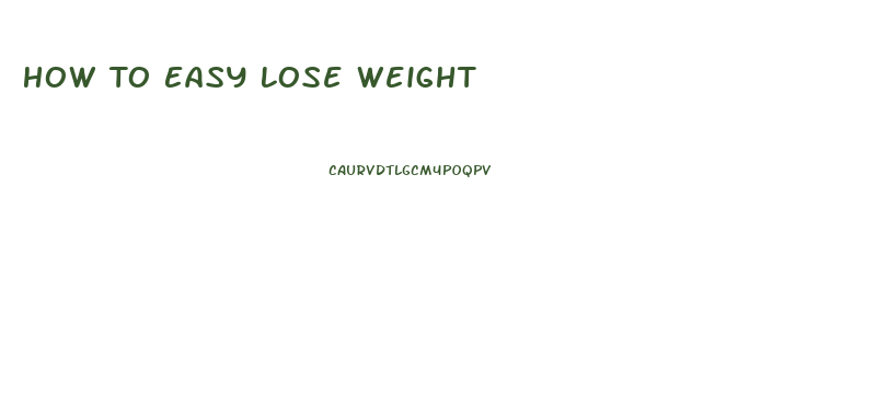 How To Easy Lose Weight