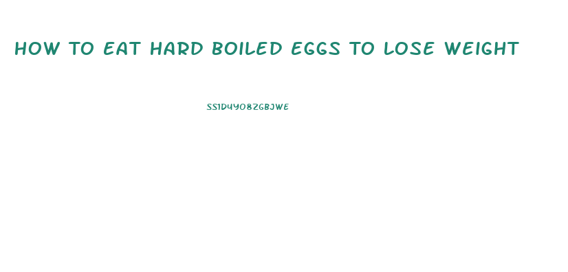 How To Eat Hard Boiled Eggs To Lose Weight