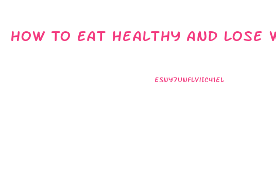 How To Eat Healthy And Lose Weight Fast