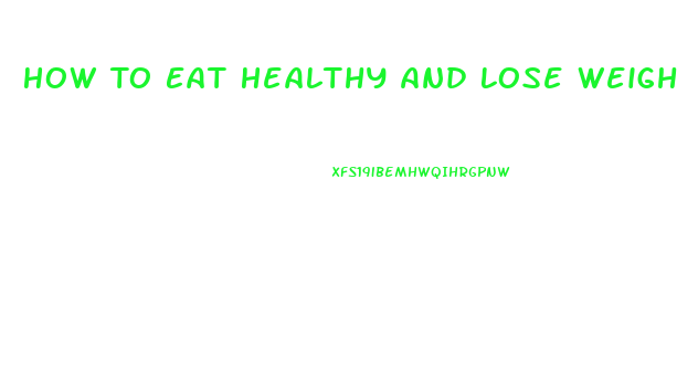 How To Eat Healthy And Lose Weight Fast