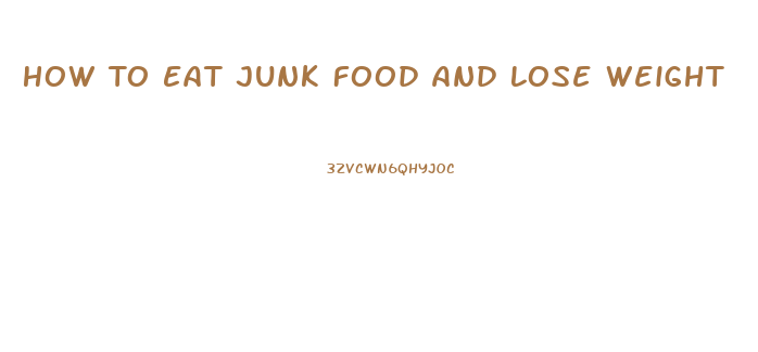 How To Eat Junk Food And Lose Weight