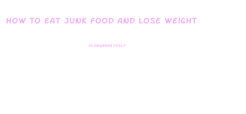 How To Eat Junk Food And Lose Weight