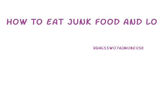 How To Eat Junk Food And Lose Weight