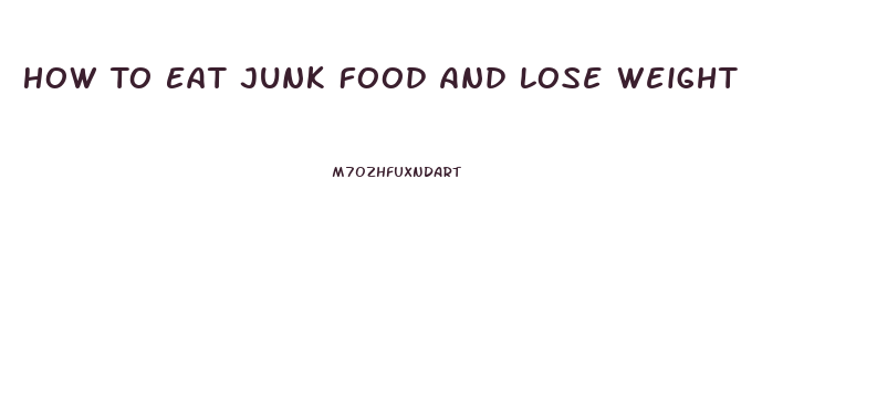 How To Eat Junk Food And Lose Weight