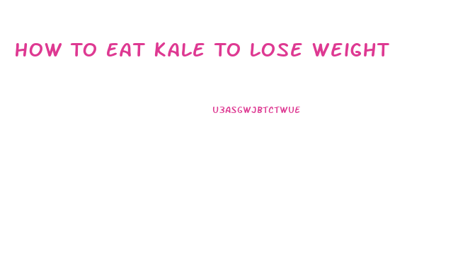 How To Eat Kale To Lose Weight