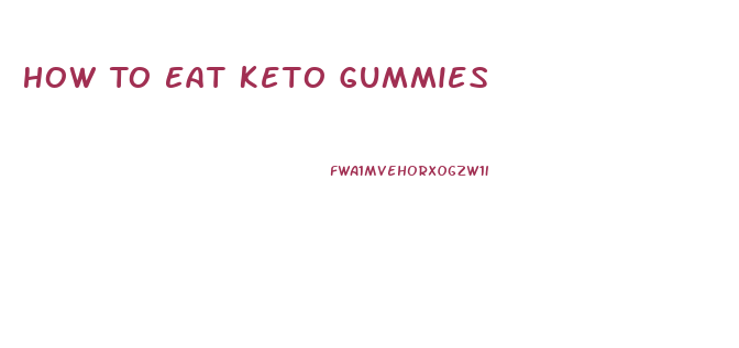 How To Eat Keto Gummies