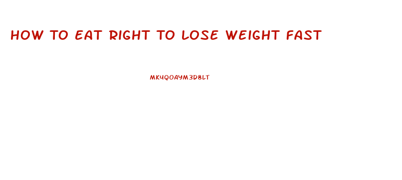 How To Eat Right To Lose Weight Fast