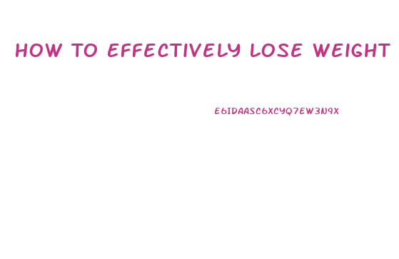 How To Effectively Lose Weight Fast