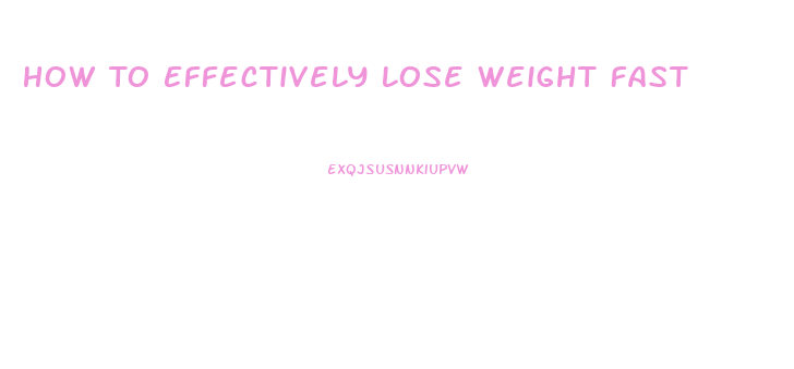 How To Effectively Lose Weight Fast