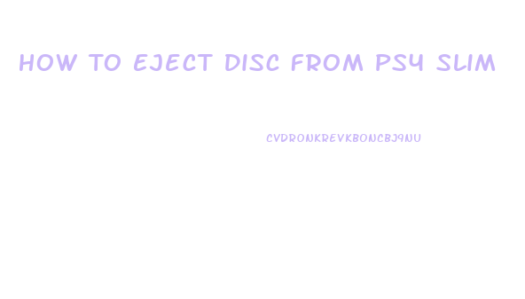 How To Eject Disc From Ps4 Slim