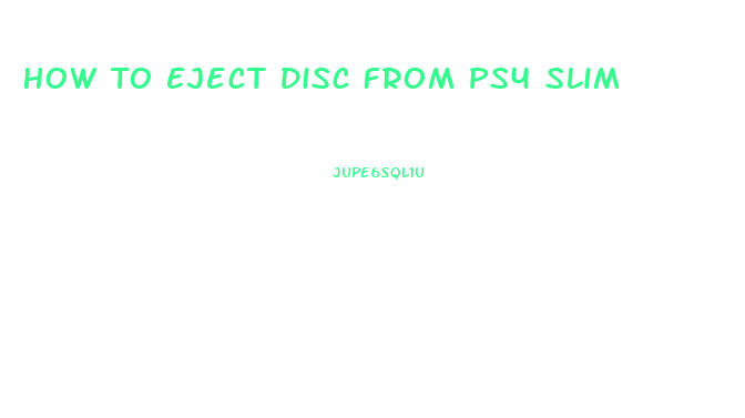 How To Eject Disc From Ps4 Slim