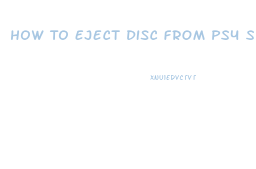 How To Eject Disc From Ps4 Slim