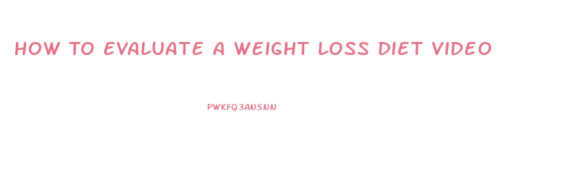 How To Evaluate A Weight Loss Diet Video