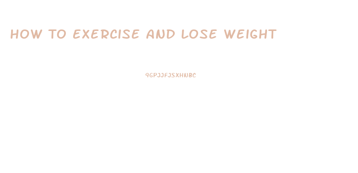 How To Exercise And Lose Weight