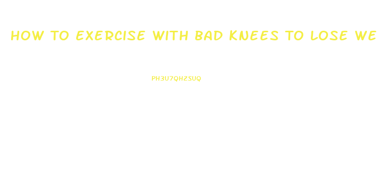 How To Exercise With Bad Knees To Lose Weight