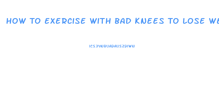 How To Exercise With Bad Knees To Lose Weight