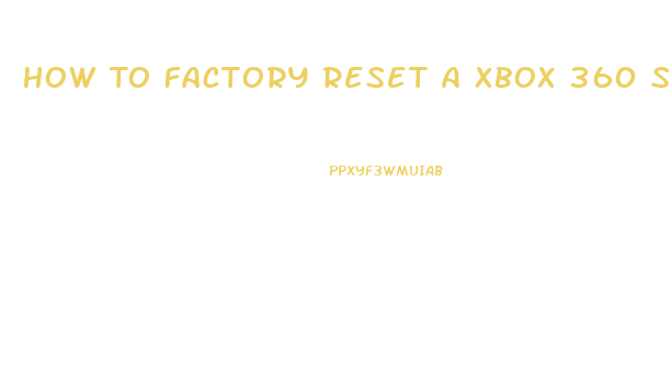 How To Factory Reset A Xbox 360 Slim