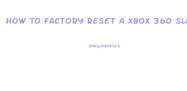 How To Factory Reset A Xbox 360 Slim