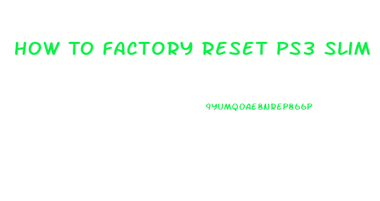 How To Factory Reset Ps3 Slim