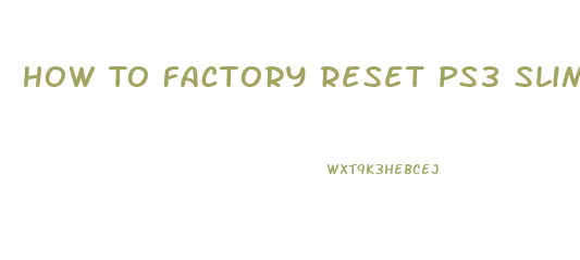 How To Factory Reset Ps3 Slim