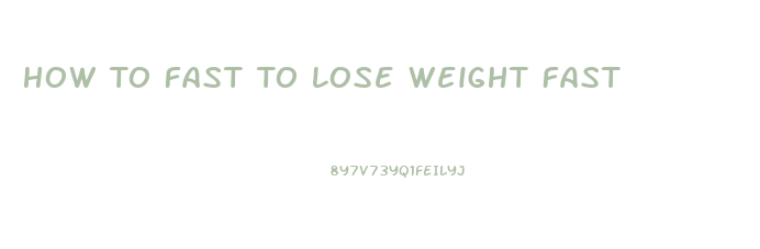 How To Fast To Lose Weight Fast