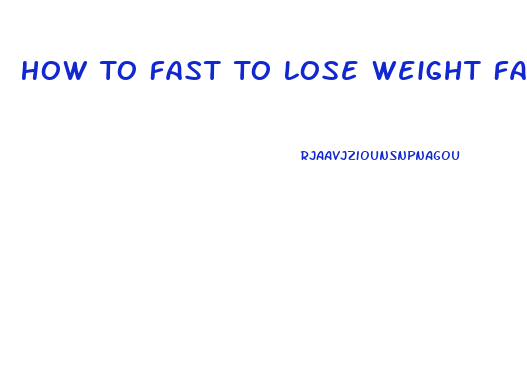 How To Fast To Lose Weight Fast