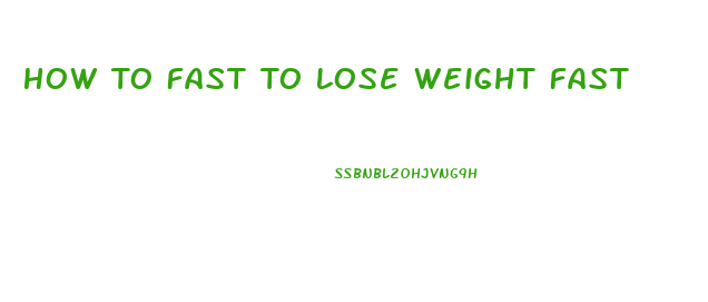 How To Fast To Lose Weight Fast