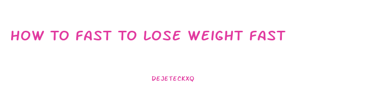 How To Fast To Lose Weight Fast