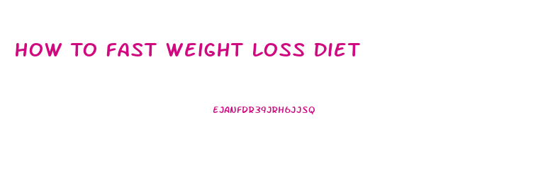 How To Fast Weight Loss Diet