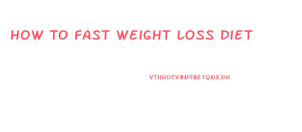 How To Fast Weight Loss Diet