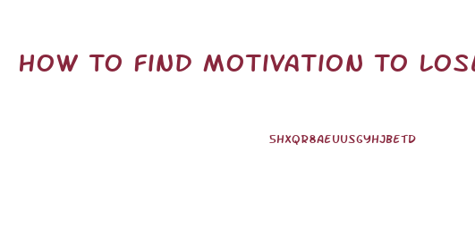 How To Find Motivation To Lose Weight