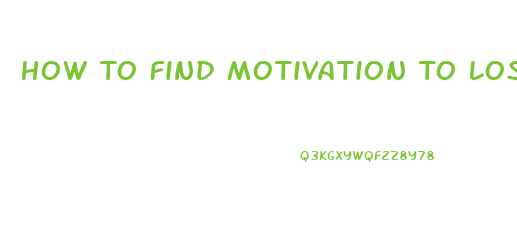 How To Find Motivation To Lose Weight