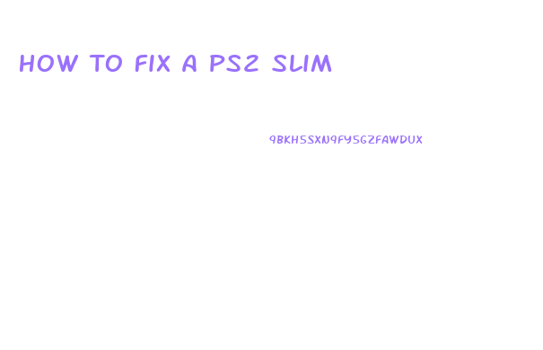 How To Fix A Ps2 Slim