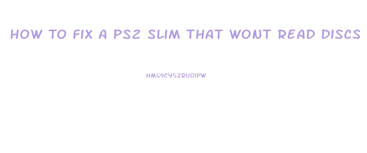 How To Fix A Ps2 Slim That Wont Read Discs