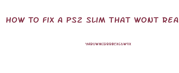 How To Fix A Ps2 Slim That Wont Read Discs