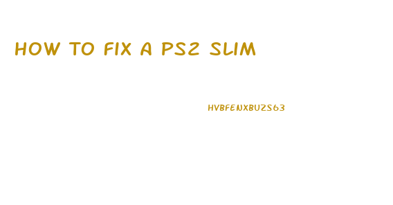 How To Fix A Ps2 Slim