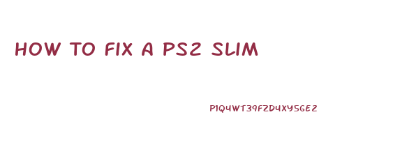 How To Fix A Ps2 Slim