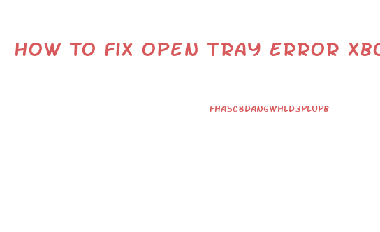 How To Fix Open Tray Error Xbox 360 Slim