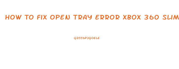 How To Fix Open Tray Error Xbox 360 Slim