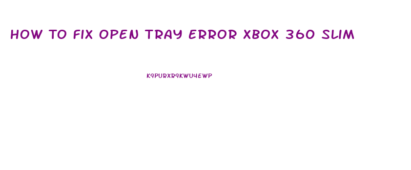 How To Fix Open Tray Error Xbox 360 Slim
