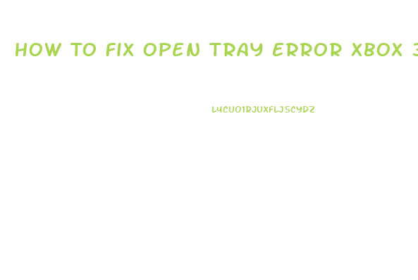 How To Fix Open Tray Error Xbox 360 Slim