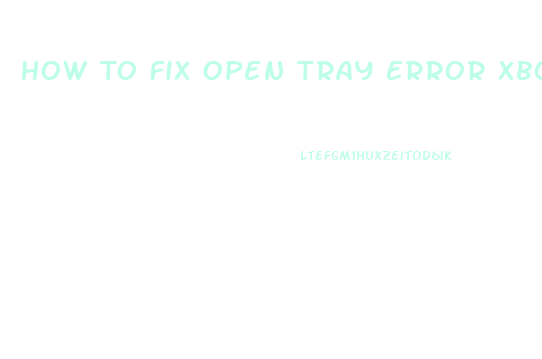 How To Fix Open Tray Error Xbox 360 Slim