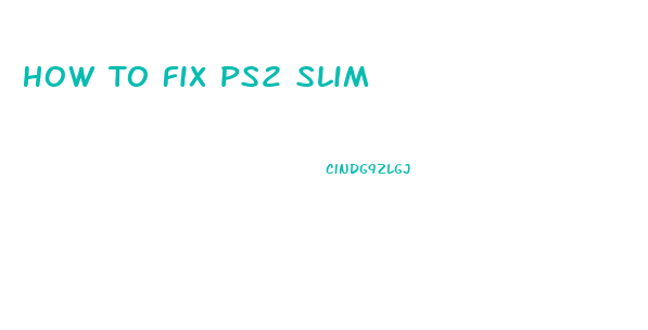 How To Fix Ps2 Slim