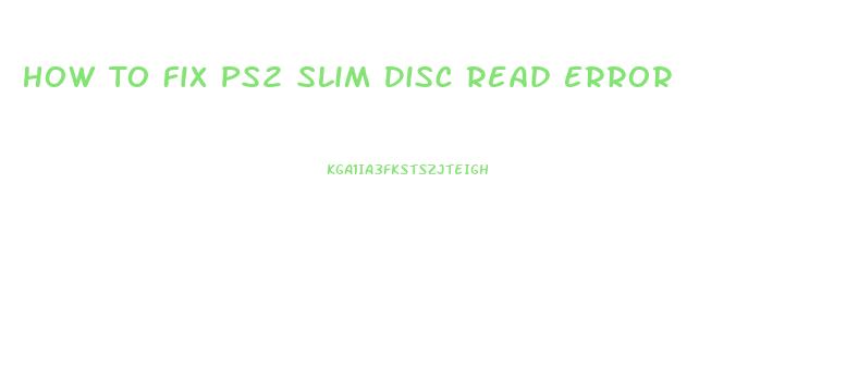 How To Fix Ps2 Slim Disc Read Error