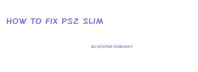 How To Fix Ps2 Slim