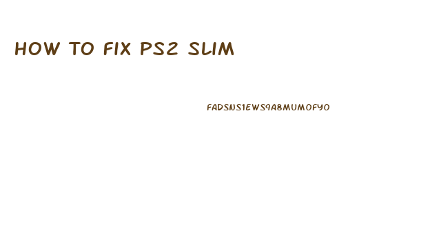 How To Fix Ps2 Slim