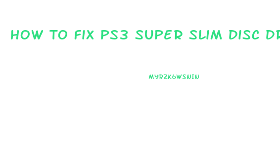 How To Fix Ps3 Super Slim Disc Drive