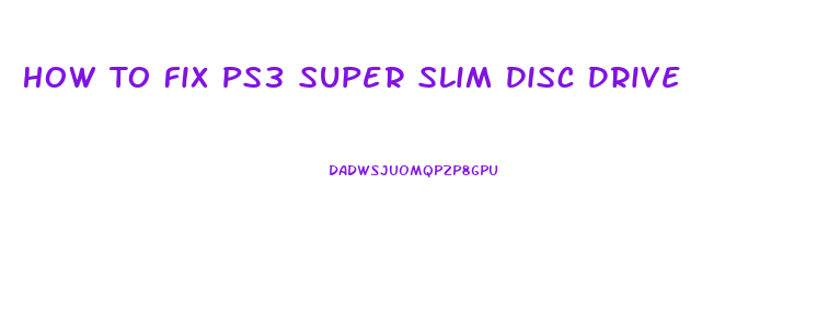 How To Fix Ps3 Super Slim Disc Drive